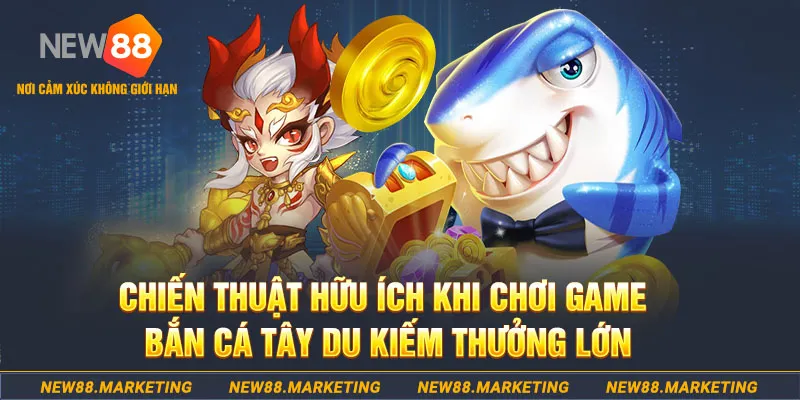 Bắn Cá Ngộ Không - Tựa Game Ấn Tượng, Thu Hút Bậc Nhất 2024 7 Chiến thuật hữu ích khi chơi game bắn cá Tây Du kiếm thưởng lớn