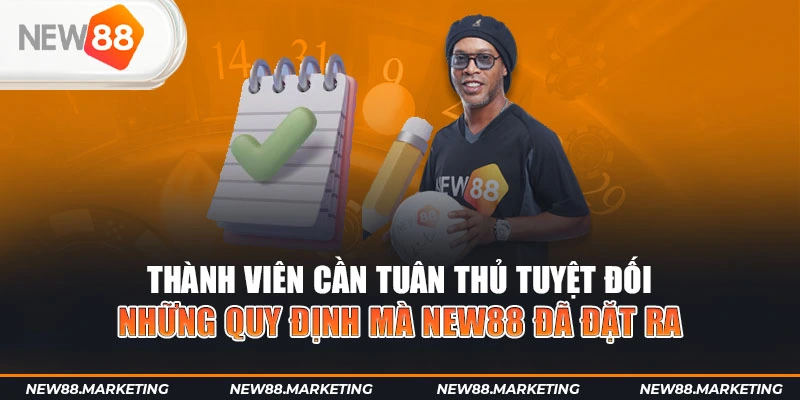 Rút Tiền New88 6 Thành viên cần tuân thủ tuyệt đối những quy định mà New88 đã đặt ra